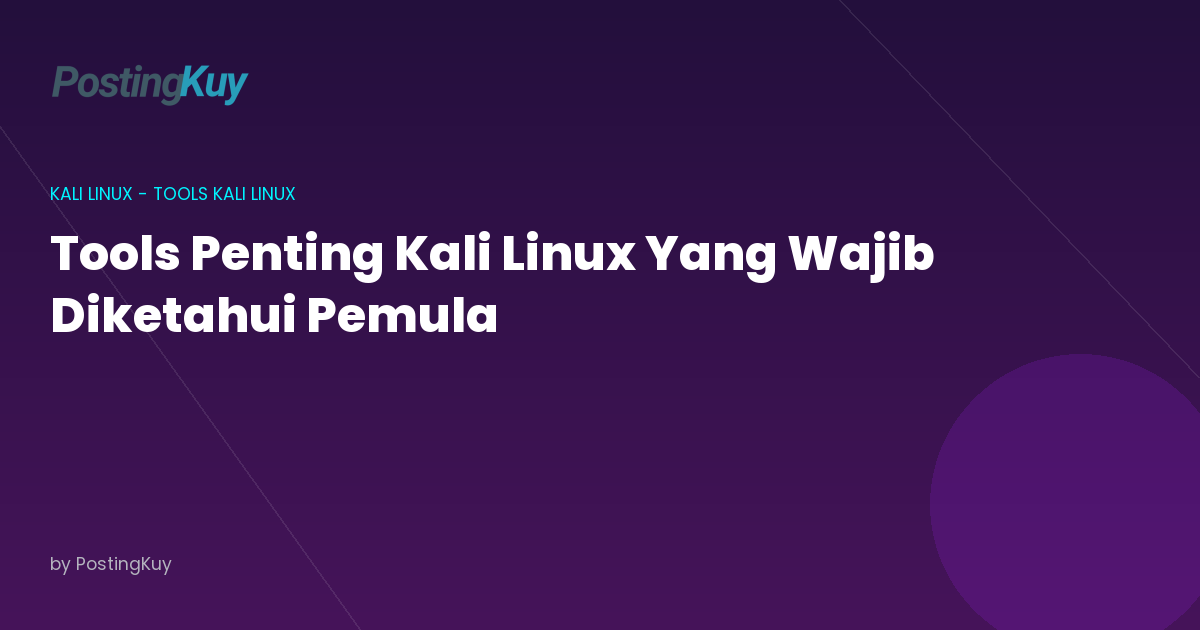 Tools Penting Kali Linux Yang Wajib Diketahui Pemula