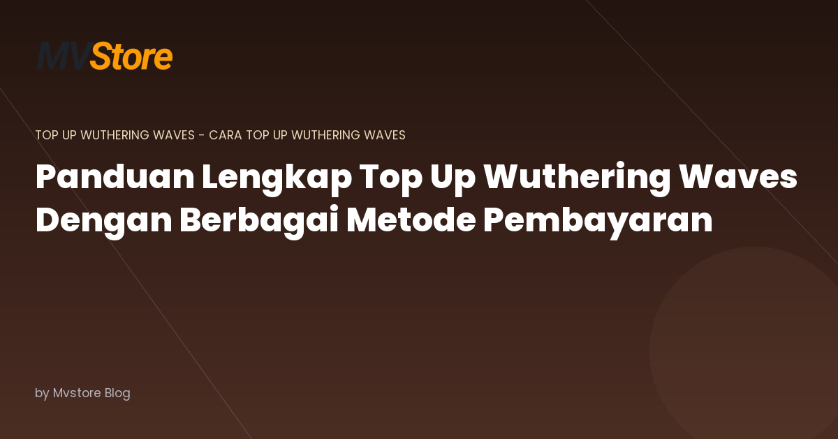 Panduan Lengkap Top Up Wuthering Waves Dengan Berbagai Metode Pembayaran