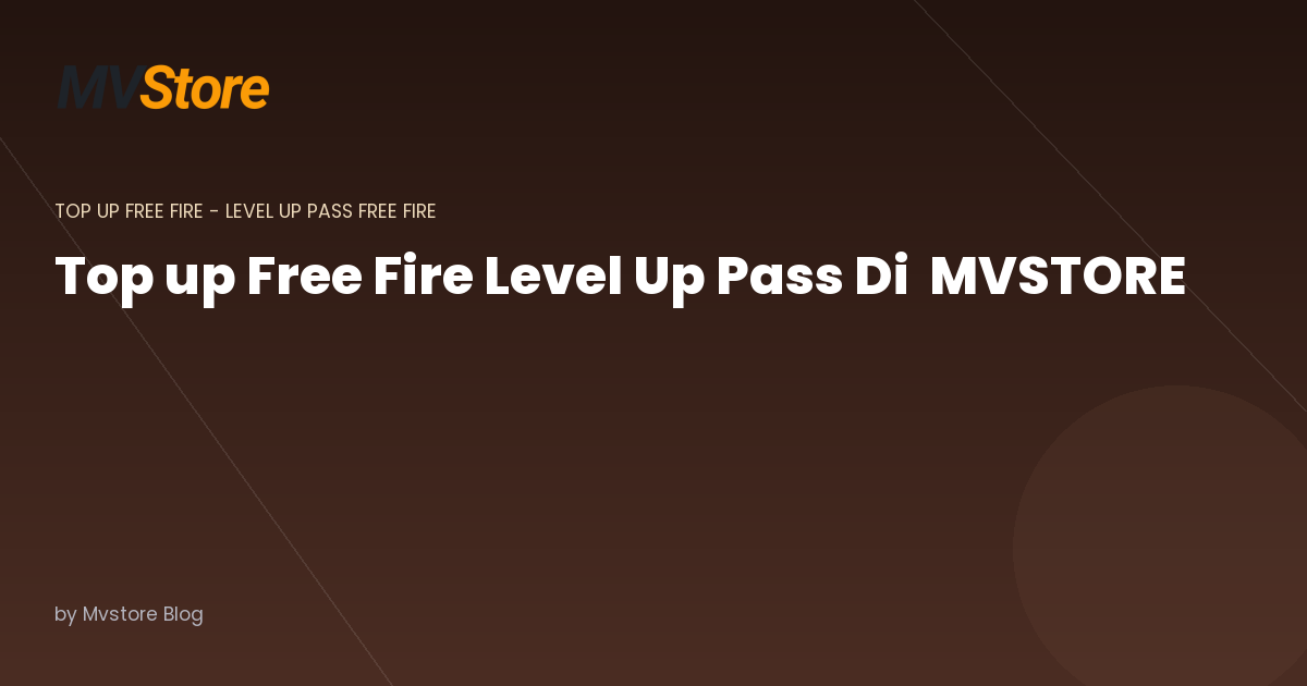 Top up Free Fire Level Up Pass Di MVSTORE: Cara Tercepat dan Termurah Naikin Level!