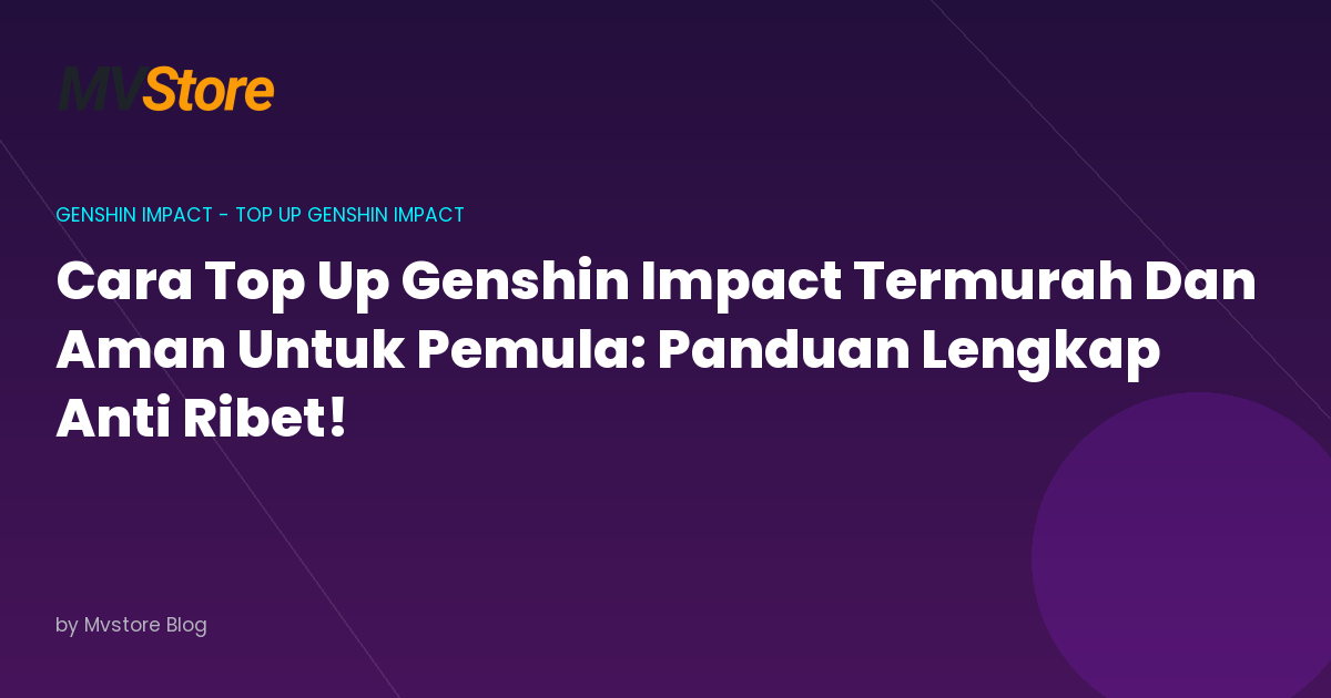 Cara Top Up Genshin Impact Termurah Dan Aman Untuk Pemula: Panduan Lengkap Anti Ribet!