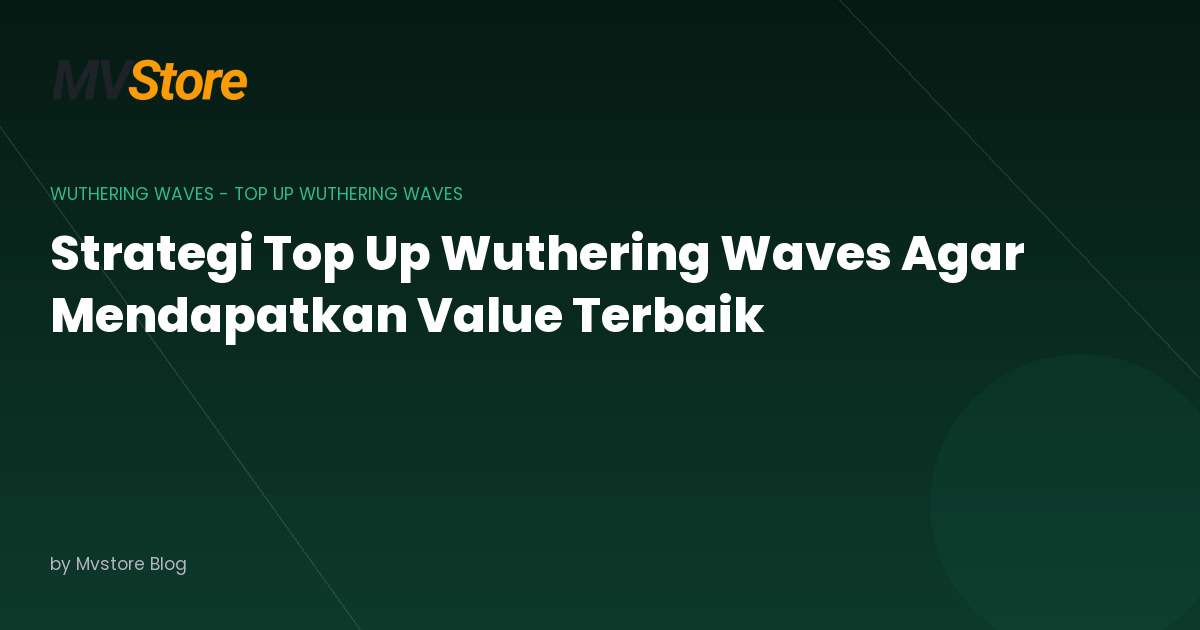 Strategi Top Up Wuthering Waves Agar Mendapatkan Value Terbaik