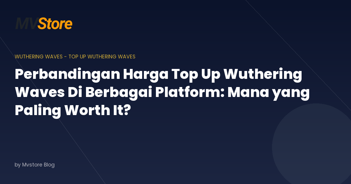 Perbandingan Harga Top Up Wuthering Waves Di Berbagai Platform: Mana yang Paling Worth It?