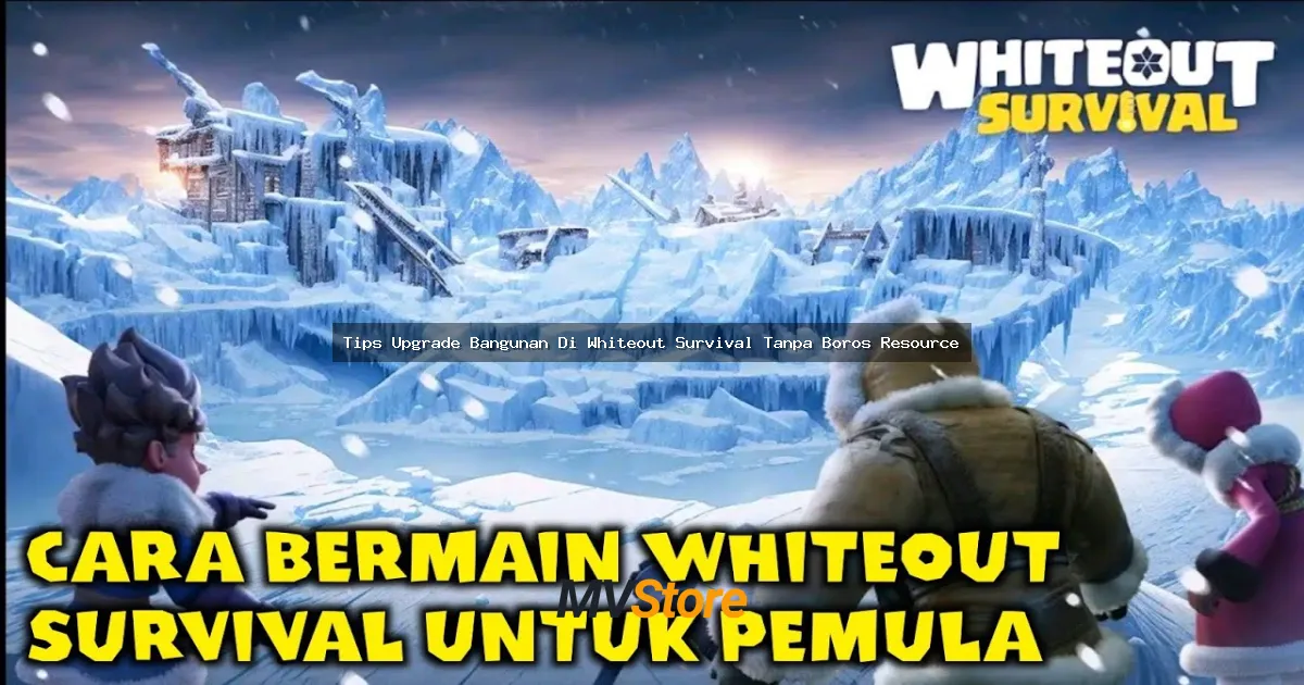 Tips Upgrade Bangunan Di Whiteout Survival Tanpa Boros Resource