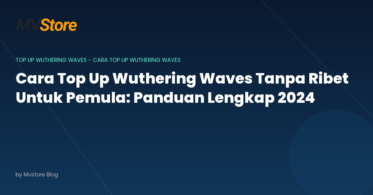 Cara Top Up Wuthering Waves Tanpa Ribet Untuk Pemula: Panduan Lengkap 2024