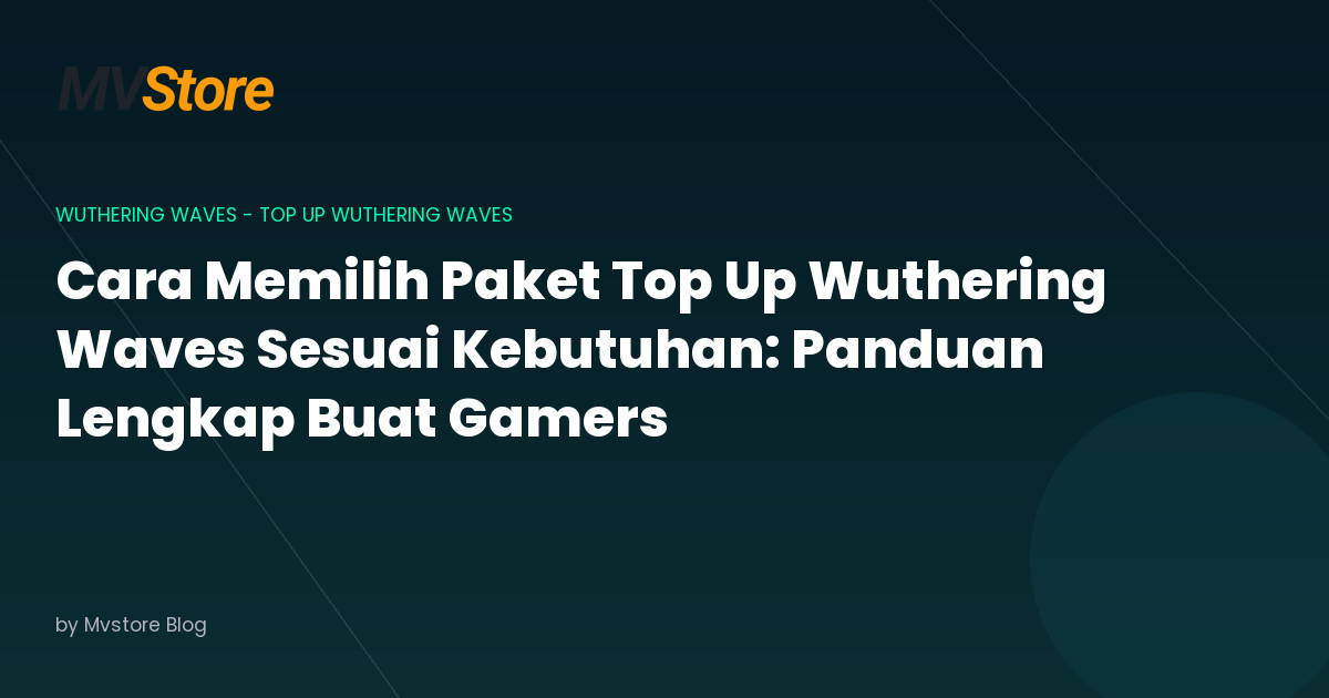 Cara Memilih Paket Top Up Wuthering Waves Sesuai Kebutuhan: Panduan Lengkap Buat Gamers