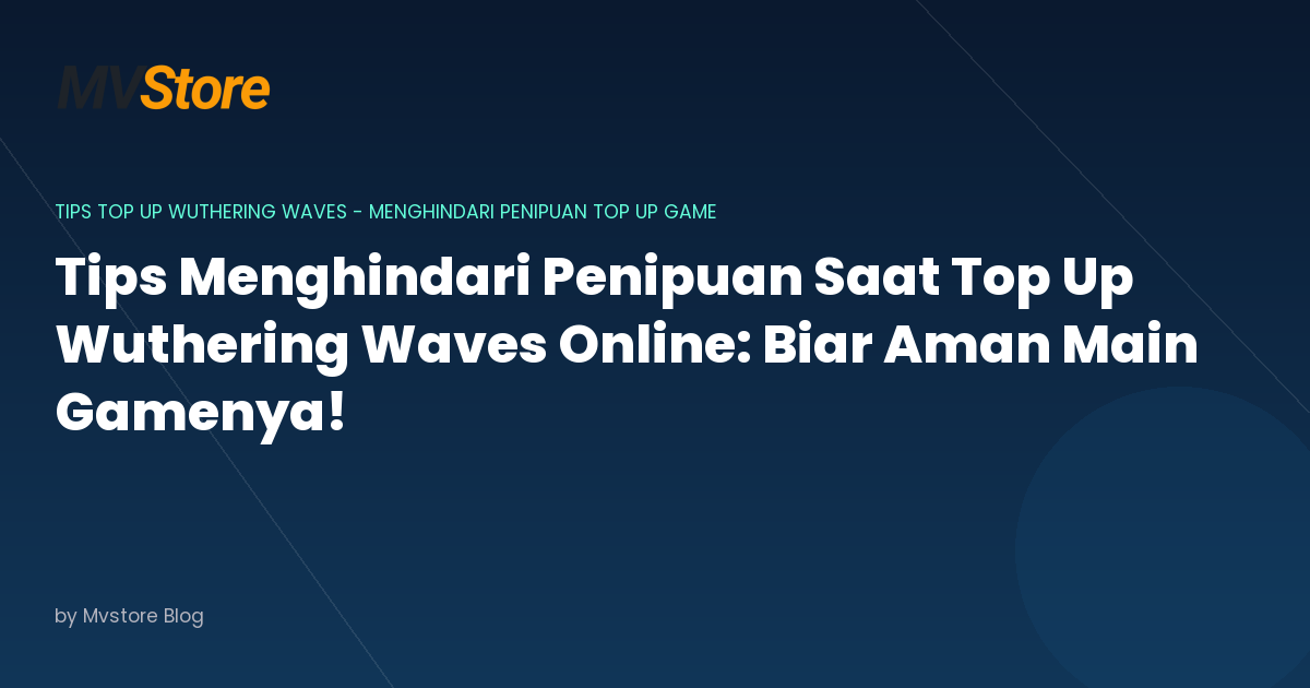 Tips Menghindari Penipuan Saat Top Up Wuthering Waves Online: Biar Aman Main Gamenya!