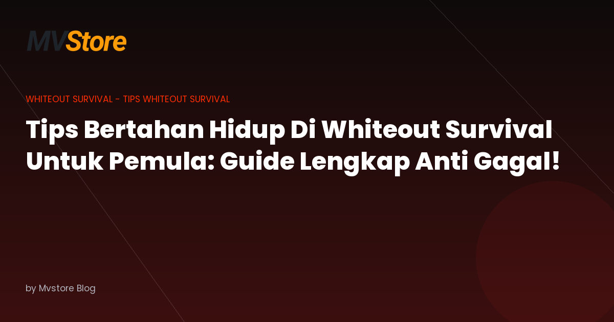 Tips Bertahan Hidup Di Whiteout Survival Untuk Pemula: Guide Lengkap Anti Gagal!