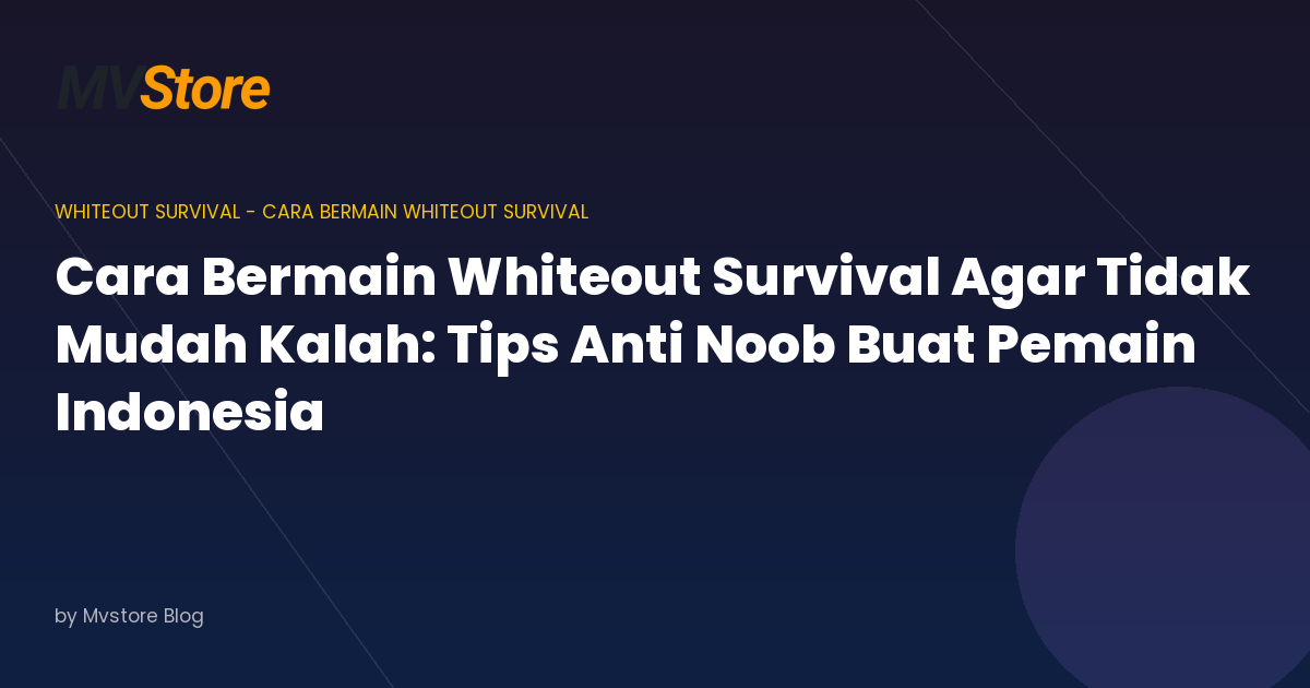 Cara Bermain Whiteout Survival Agar Tidak Mudah Kalah: Tips Anti Noob Buat Pemain Indonesia