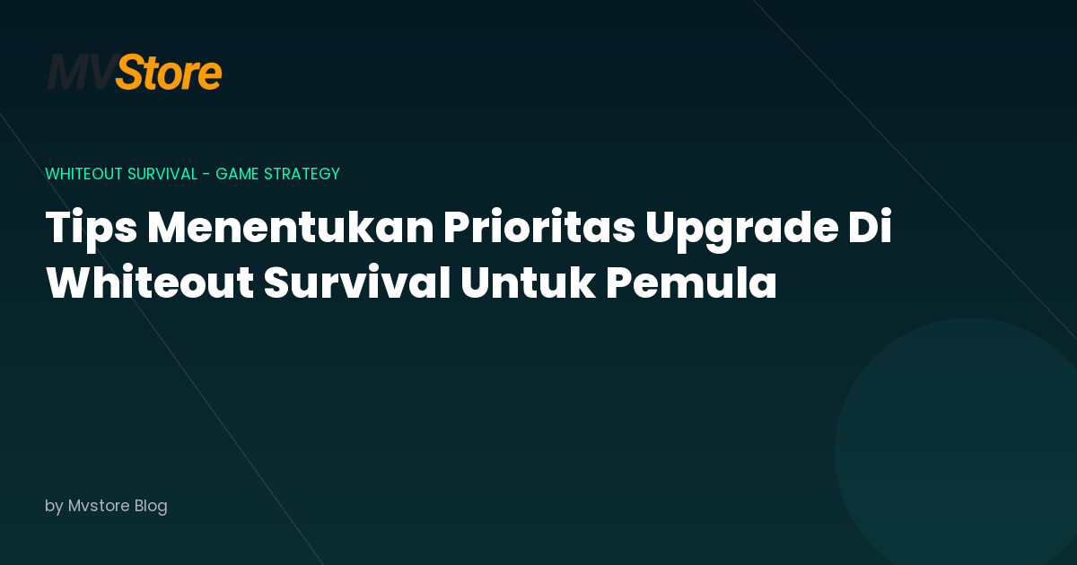 Tips Menentukan Prioritas Upgrade Di Whiteout Survival Untuk Pemula