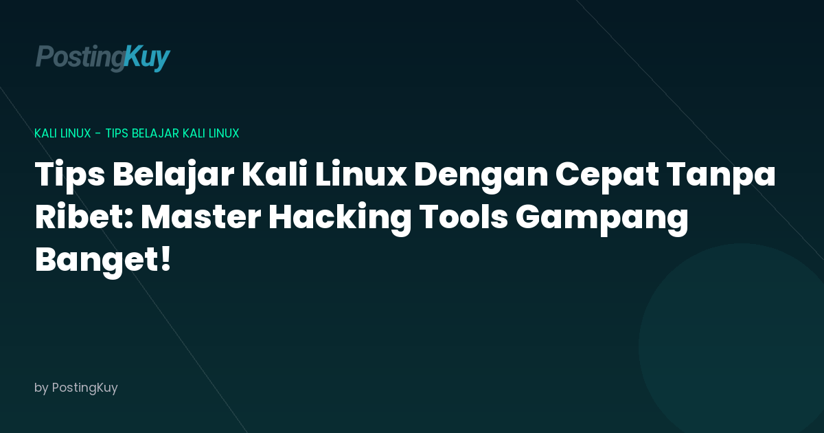 Tips Belajar Kali Linux Dengan Cepat Tanpa Ribet: Master Hacking Tools Gampang Banget!