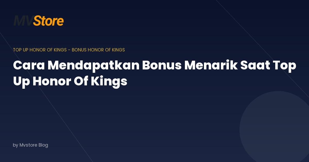 Cara Mendapatkan Bonus Menarik Saat Top Up Honor Of Kings: Tips Anti Gagal!