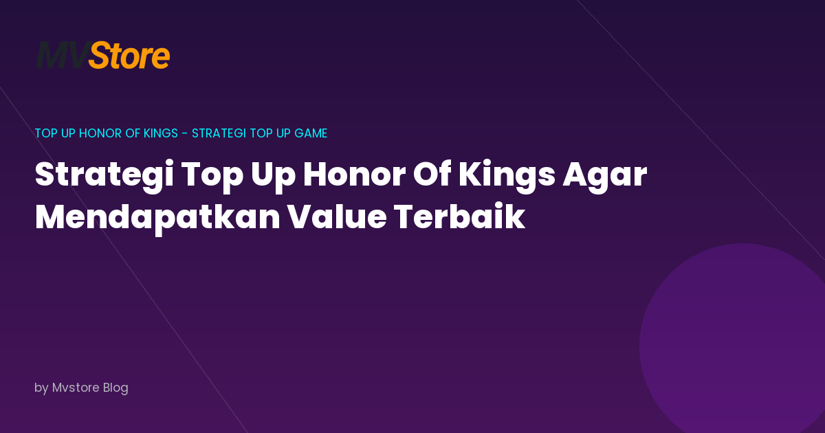 Strategi Top Up Honor Of Kings Agar Mendapatkan Value Terbaik