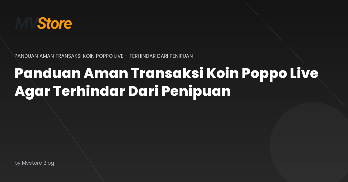 Panduan Aman Transaksi Koin Poppo Live Agar Terhindar Dari Penipuan