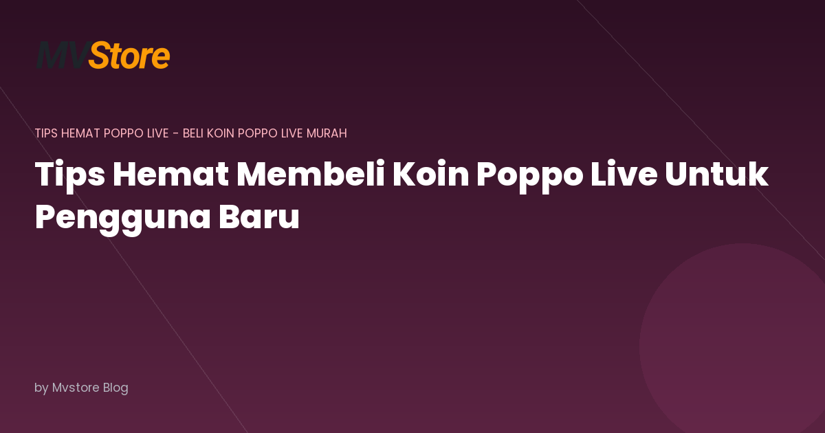 Tips Hemat Membeli Koin Poppo Live Untuk Pengguna Baru