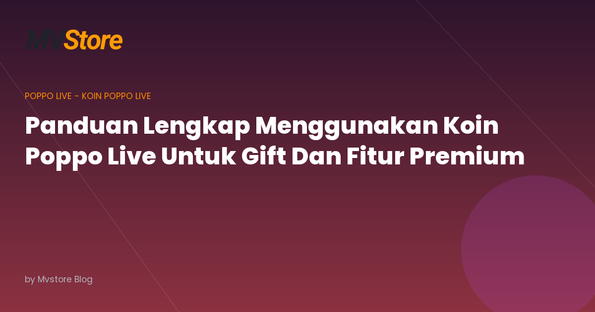 Panduan Lengkap Menggunakan Koin Poppo Live Untuk Gift Dan Fitur Premium