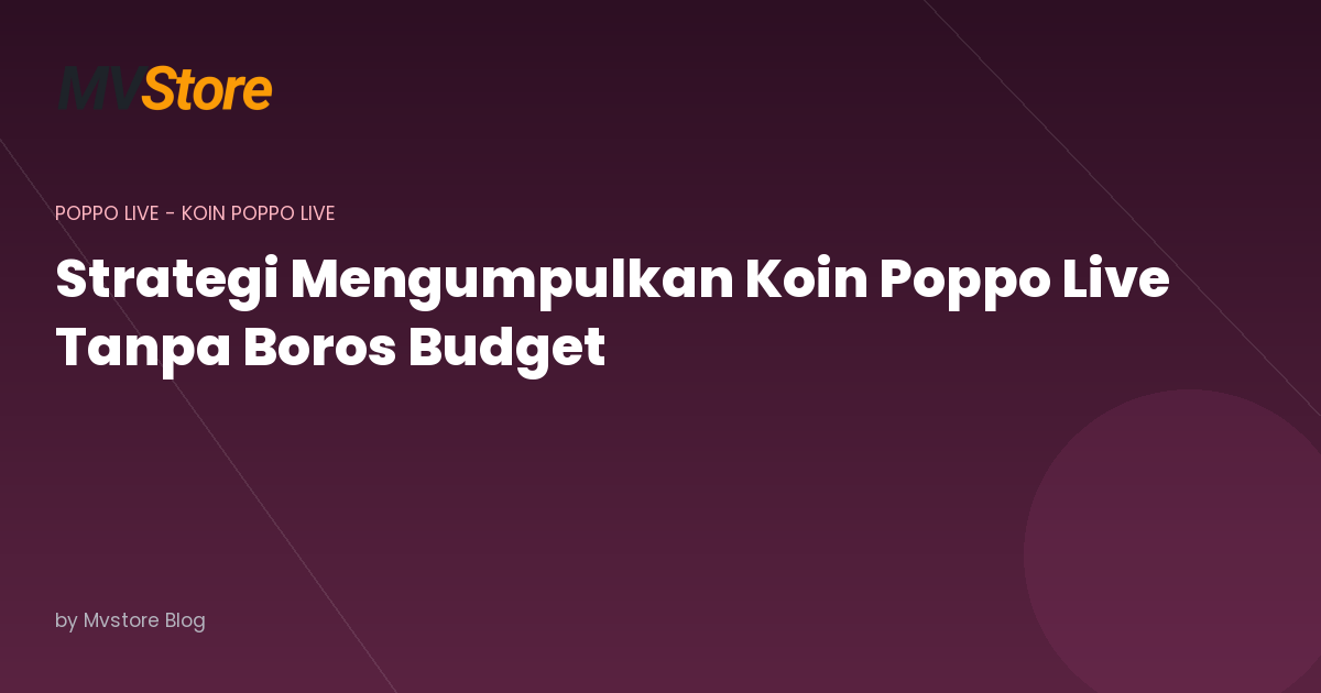 Strategi Mengumpulkan Koin Poppo Live Tanpa Boros Budget