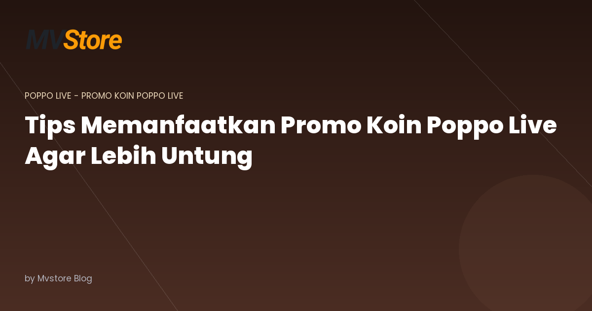 Tips Memanfaatkan Promo Koin Poppo Live Agar Lebih Untung