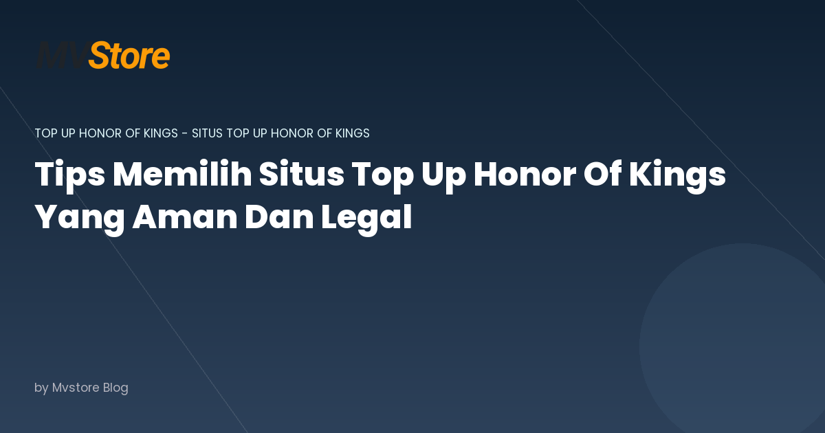 Tips Memilih Situs Top Up Honor Of Kings Yang Aman Dan Legal