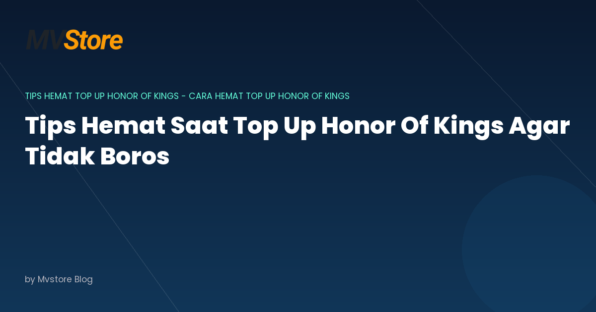 Tips Hemat Saat Top Up Honor Of Kings Agar Tidak Boros