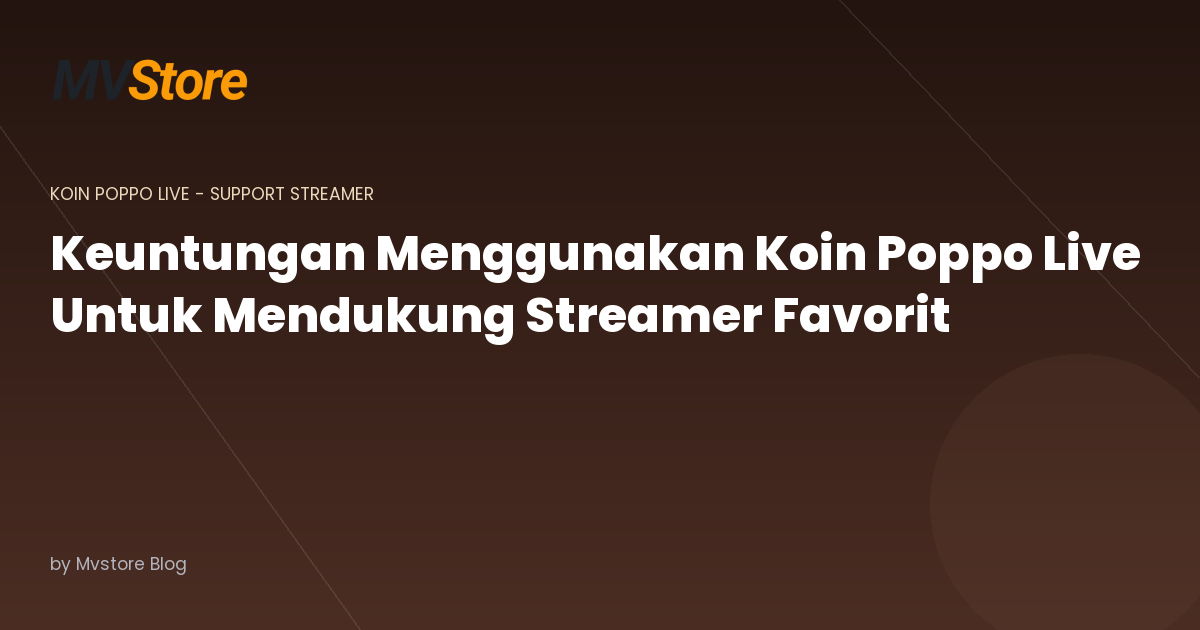 Keuntungan Menggunakan Koin Poppo Live Untuk Mendukung Streamer Favorit