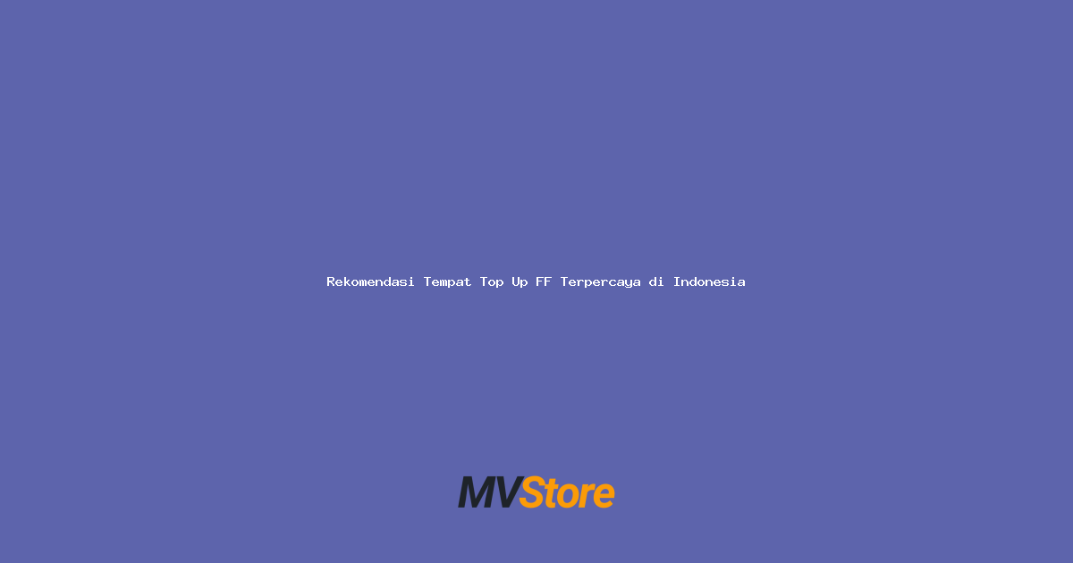 Rekomendasi Tempat Top Up FF Terpercaya di Indonesia