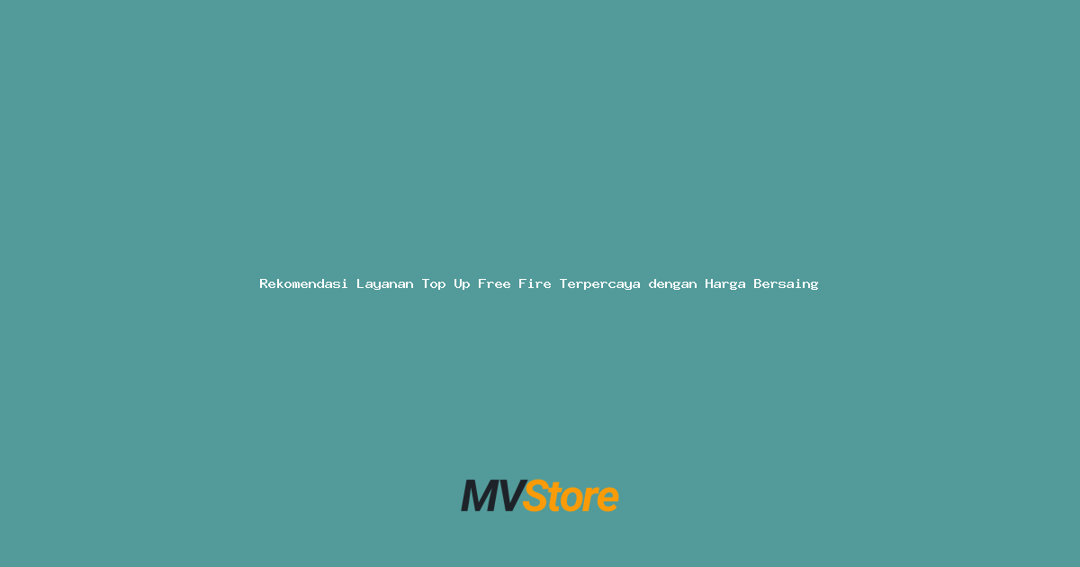 Rekomendasi Layanan Top Up Free Fire Terpercaya dengan Harga Bersaing