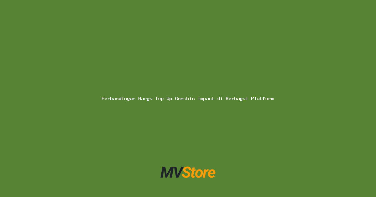 Perbandingan Harga Top Up Genshin Impact di Berbagai Platform