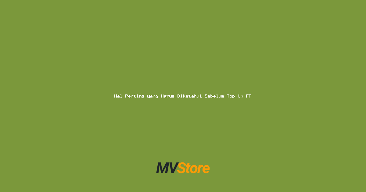 Hal Penting yang Harus Diketahui Sebelum Top Up FF