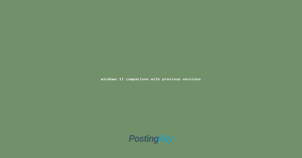 windows 11 comparison with previous versions
