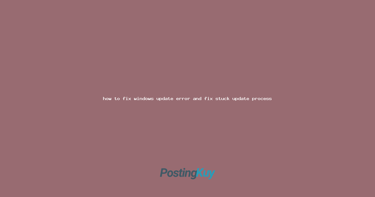 how to fix windows update error and fix stuck update process