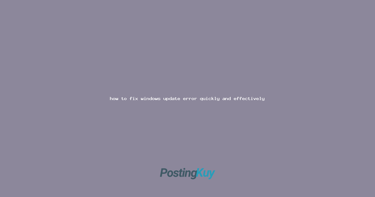 how to fix windows update error quickly and effectively