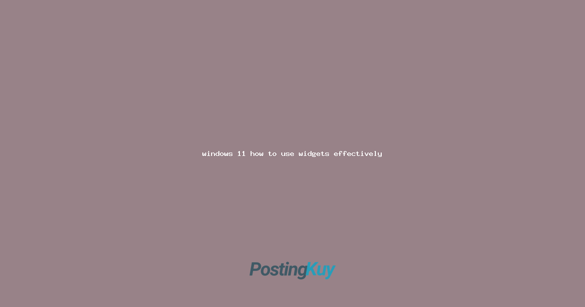 windows 11 how to use widgets effectively