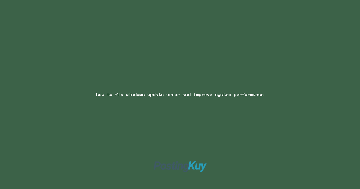 how to fix windows update error and improve system performance