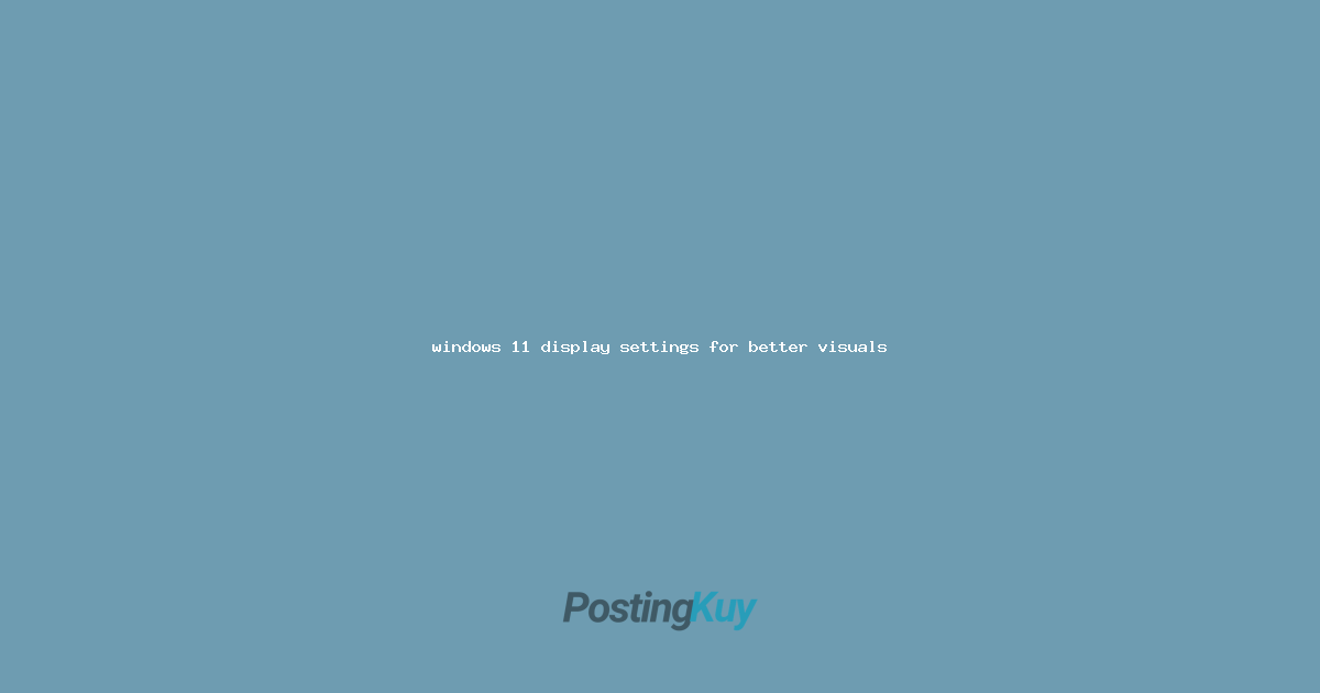 windows 11 display settings for better visuals