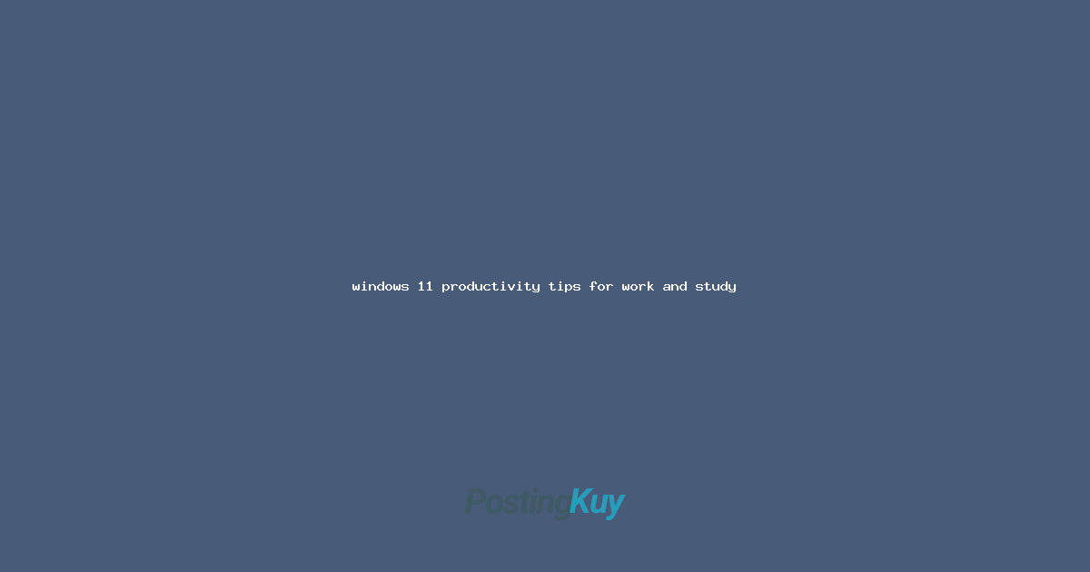 windows 11 productivity tips for work and study