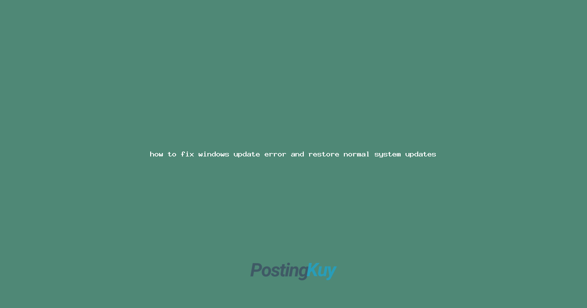 how to fix windows update error and restore normal system updates