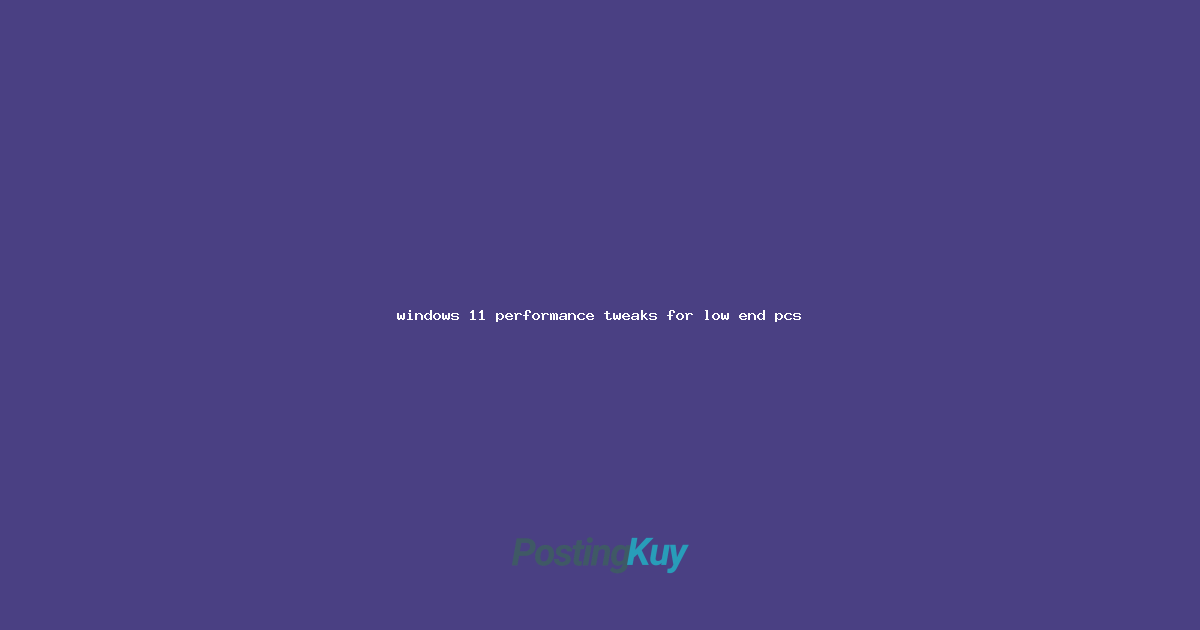 windows 11 performance tweaks for low end pcs