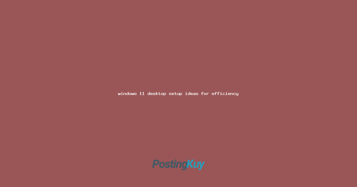 windows 11 desktop setup ideas for efficiency