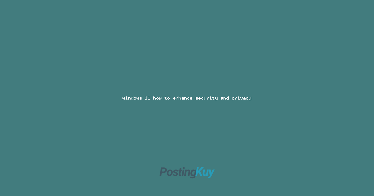 windows 11 how to enhance security and privacy
