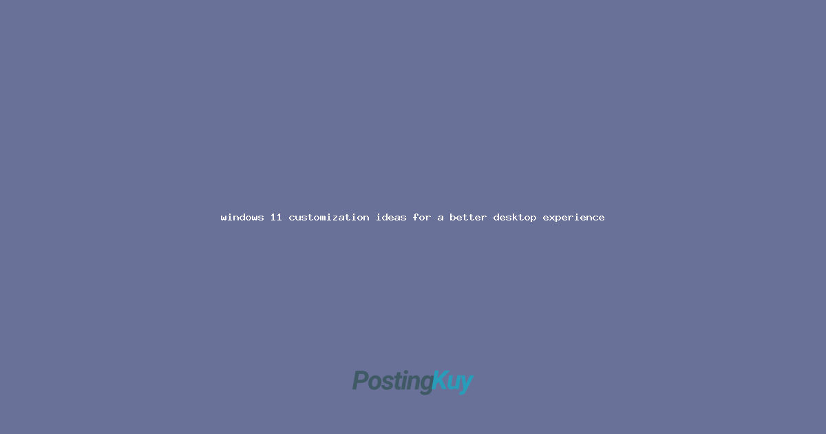 windows 11 customization ideas for a better desktop experience