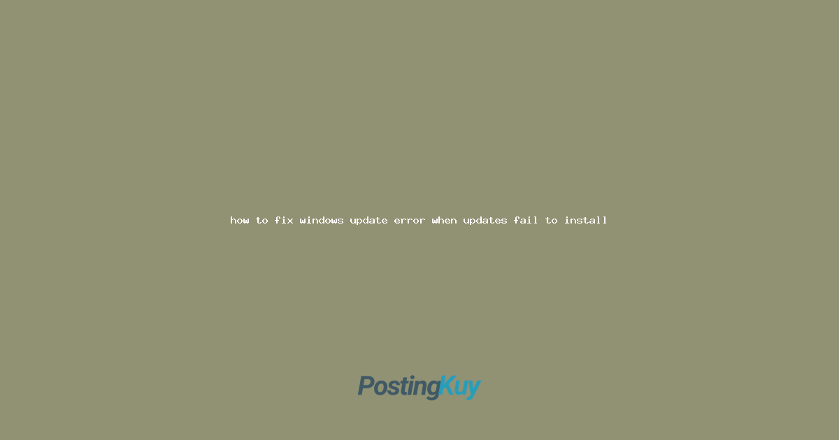 how to fix windows update error when updates fail to install