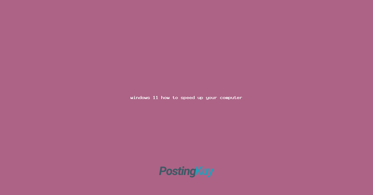 windows 11 how to speed up your computer