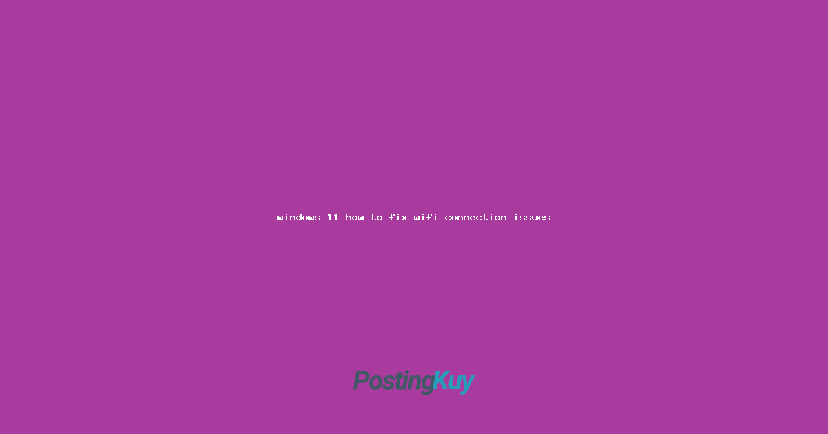 windows 11 how to fix wifi connection issues