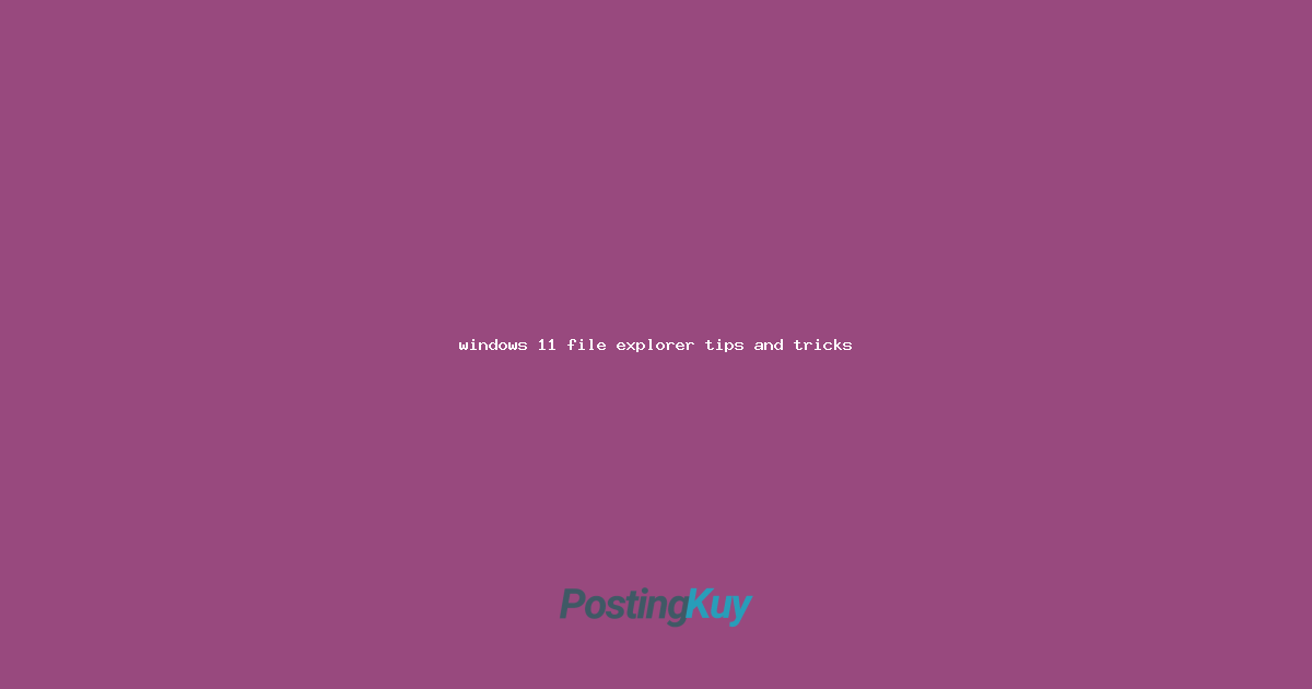 windows 11 file explorer tips and tricks