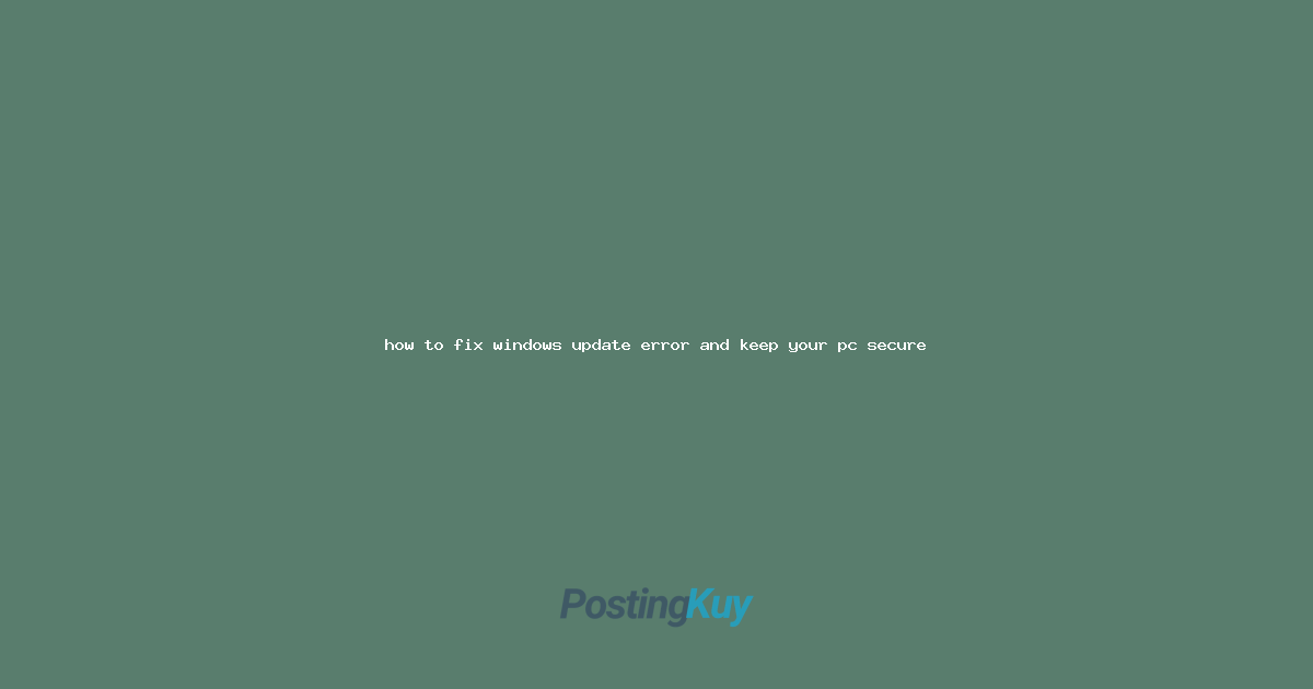 how to fix windows update error and keep your pc secure