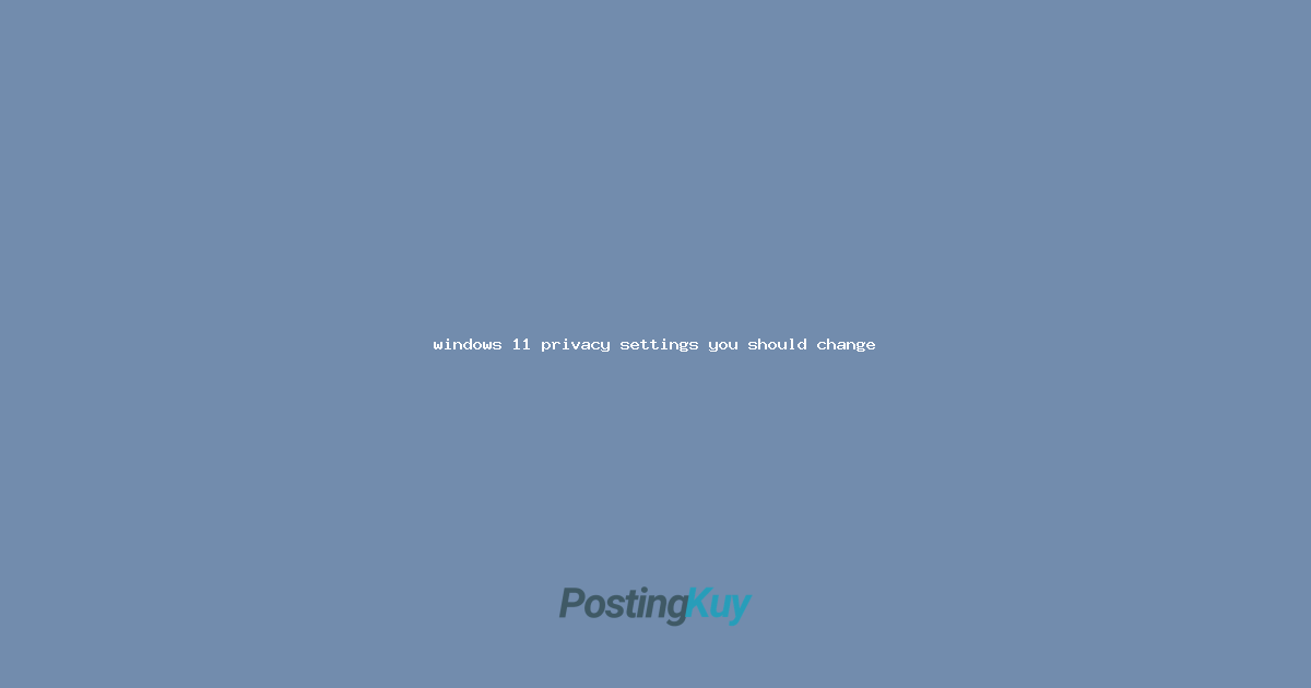 windows 11 privacy settings you should change