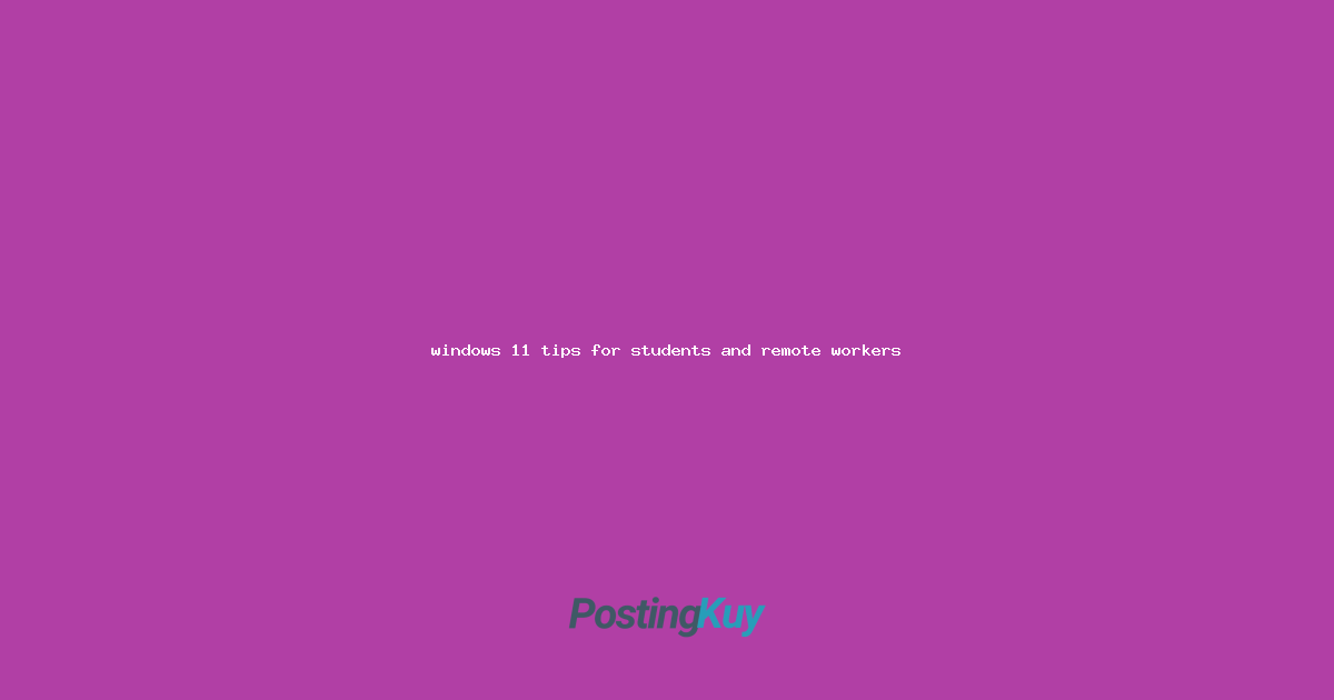 windows 11 tips for students and remote workers