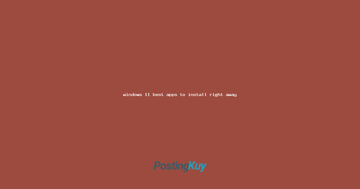 windows 11 best apps to install right away