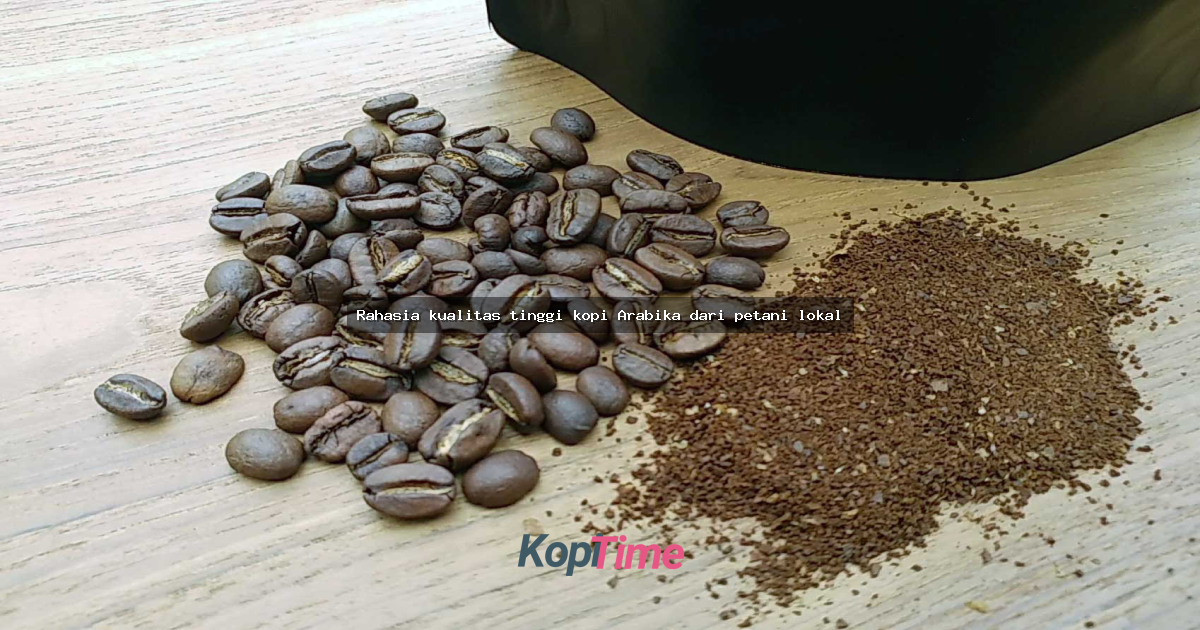 Rahasia kualitas tinggi kopi Arabika dari petani lokal