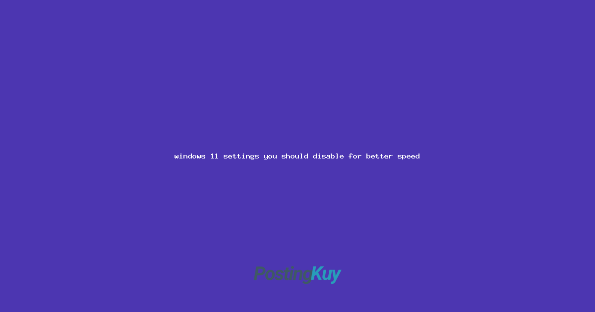 windows 11 settings you should disable for better speed